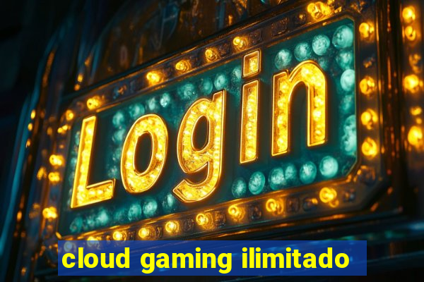 cloud gaming ilimitado